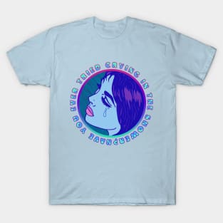 Have You Ever Tried Crying In The Shower? T-Shirt